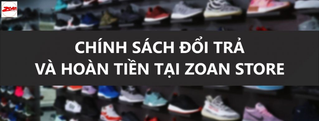 chính sách đổi trả và hoàn tiền tại ZOAN store, giày ZOAN, siêu thị giày ZOAN